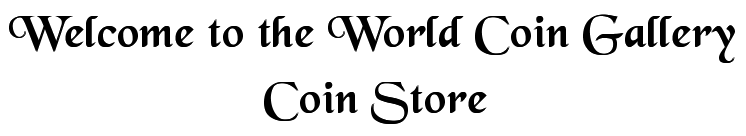 Welcome to the World Coin Gallery Coin Store